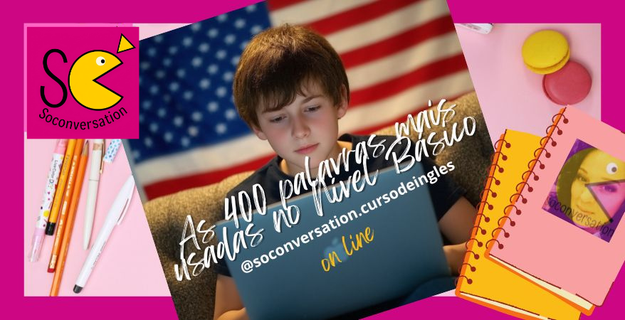 As 400 palavras mais usadas no  Nível Básico de Inglês